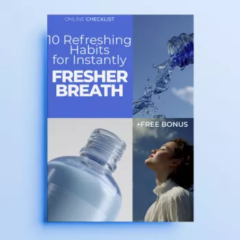 10 Easy Habits for Fresher Breath + Daily Checklist